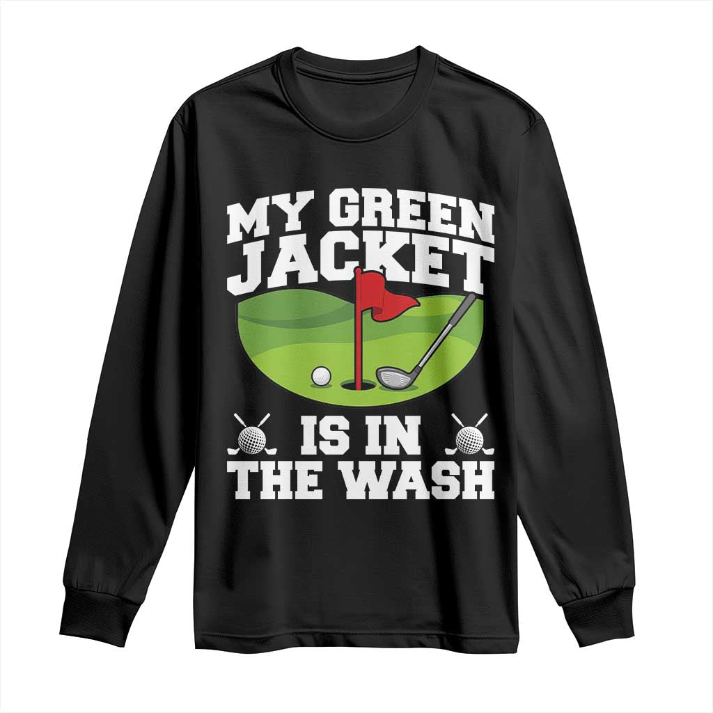 My Jacket Is In The Wash Funny Golfing Long Sleeve Shirt Georgia Golf Humor Sarcastic Golfer