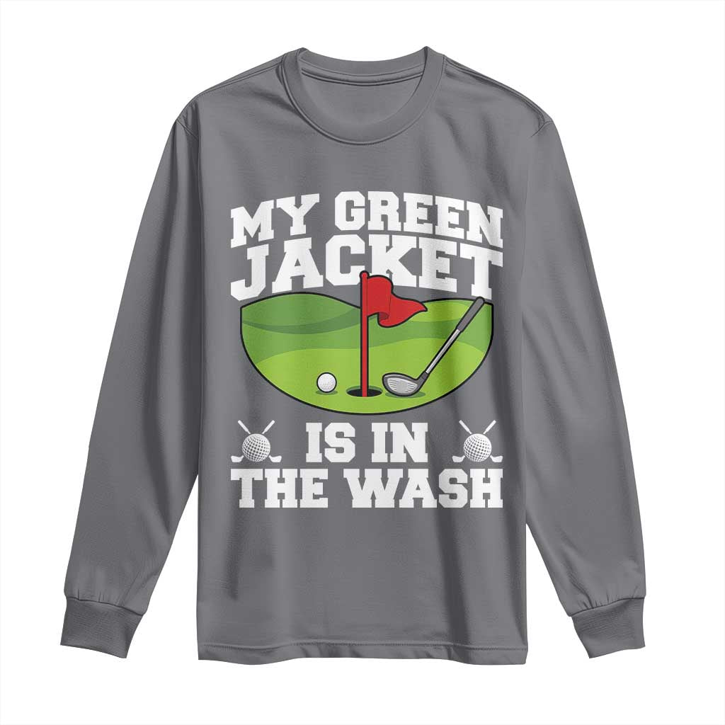 My Jacket Is In The Wash Funny Golfing Long Sleeve Shirt Georgia Golf Humor Sarcastic Golfer