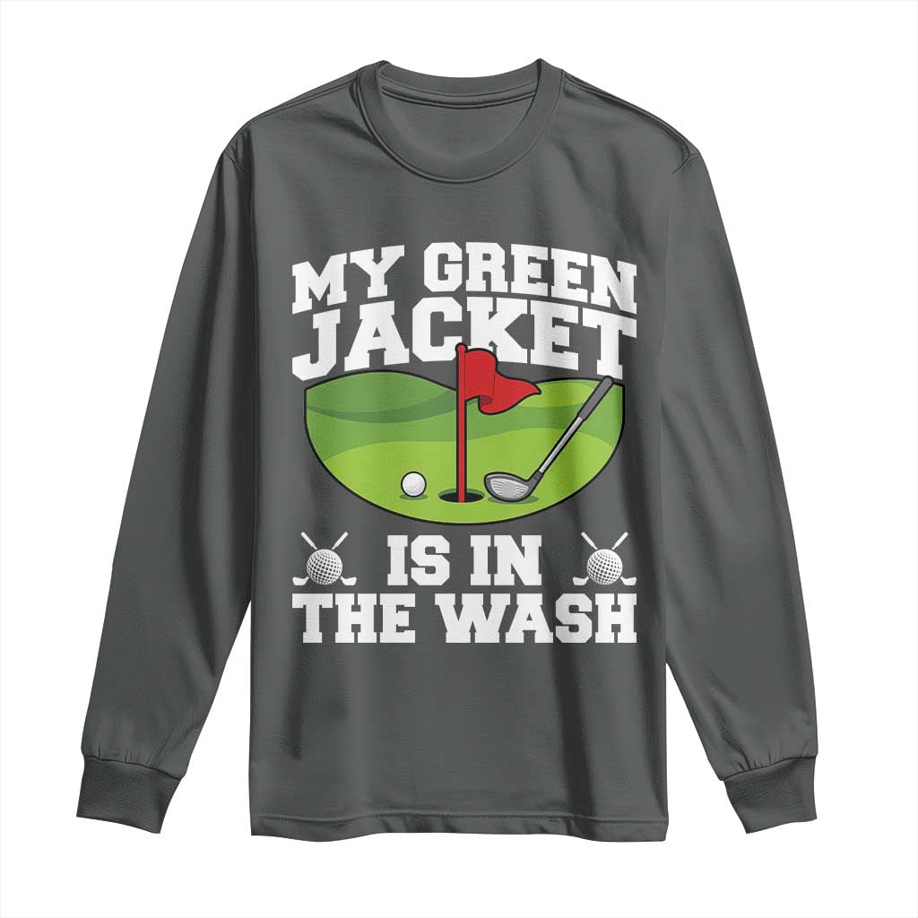 My Jacket Is In The Wash Funny Golfing Long Sleeve Shirt Georgia Golf Humor Sarcastic Golfer