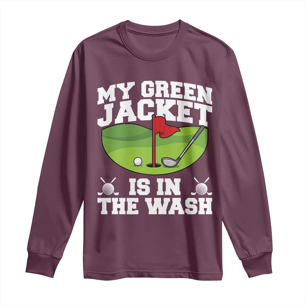 My Jacket Is In The Wash Funny Golfing Long Sleeve Shirt Georgia Golf Humor Sarcastic Golfer