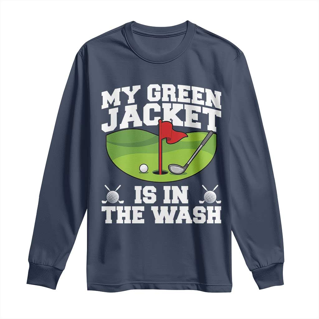 My Jacket Is In The Wash Funny Golfing Long Sleeve Shirt Georgia Golf Humor Sarcastic Golfer