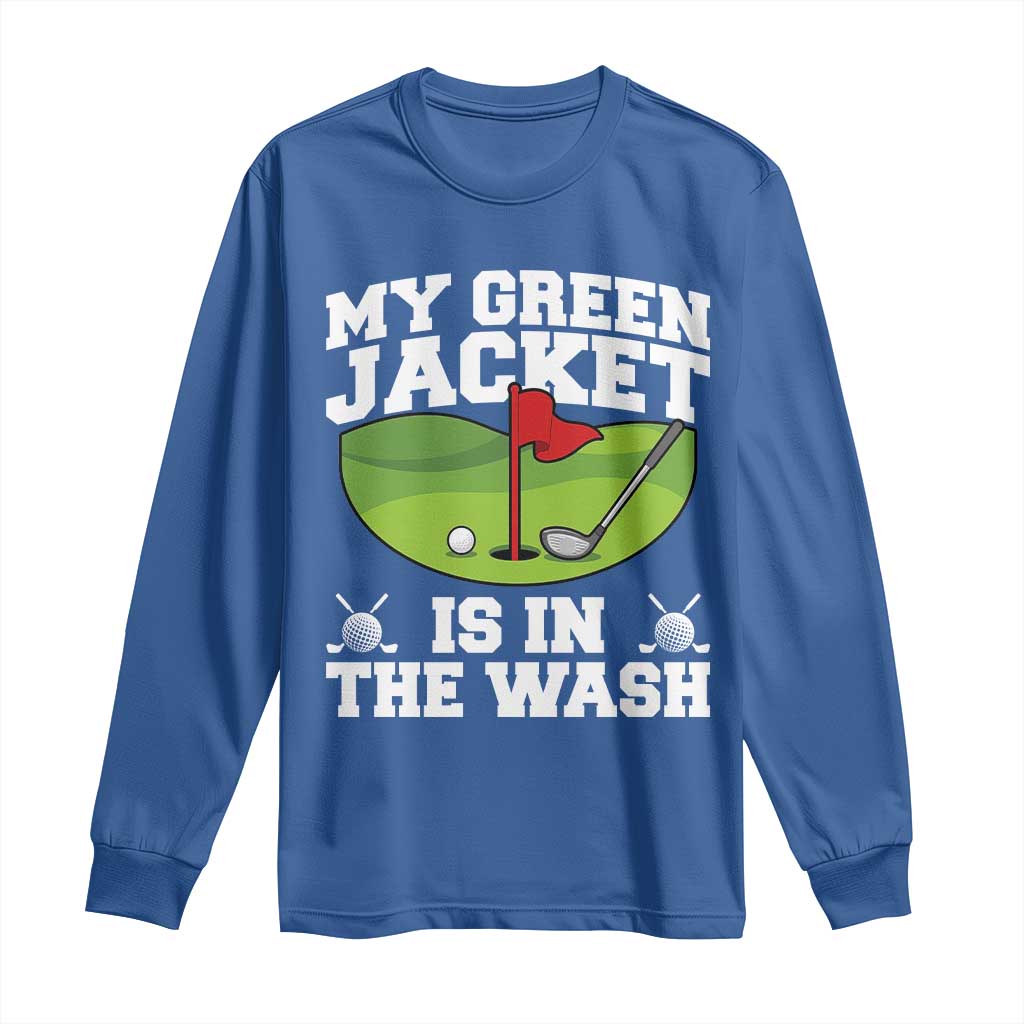 My Jacket Is In The Wash Funny Golfing Long Sleeve Shirt Georgia Golf Humor Sarcastic Golfer