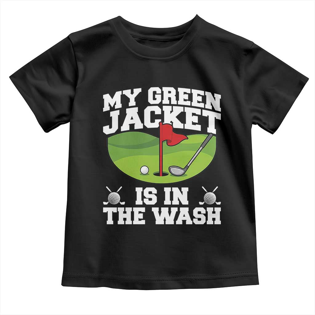 My Jacket Is In The Wash Funny Golfing Toddler T Shirt Georgia Golf Humor Sarcastic Golfer