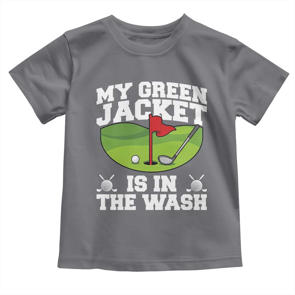 My Jacket Is In The Wash Funny Golfing Toddler T Shirt Georgia Golf Humor Sarcastic Golfer
