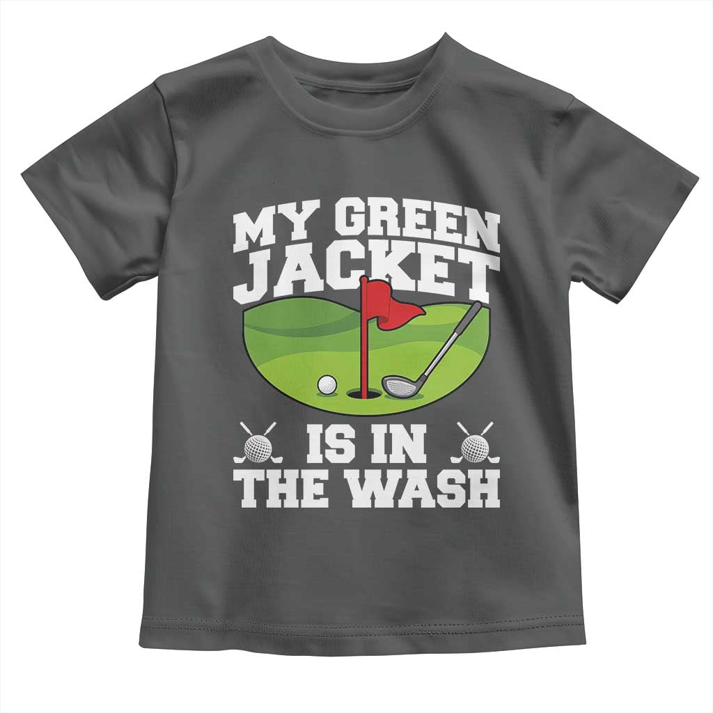 My Jacket Is In The Wash Funny Golfing Toddler T Shirt Georgia Golf Humor Sarcastic Golfer