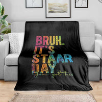 Bruh It's STAAR Day You Got This Throw Blanket Funny Texas Teacher Student Motivation Tie Dye Effect Printing