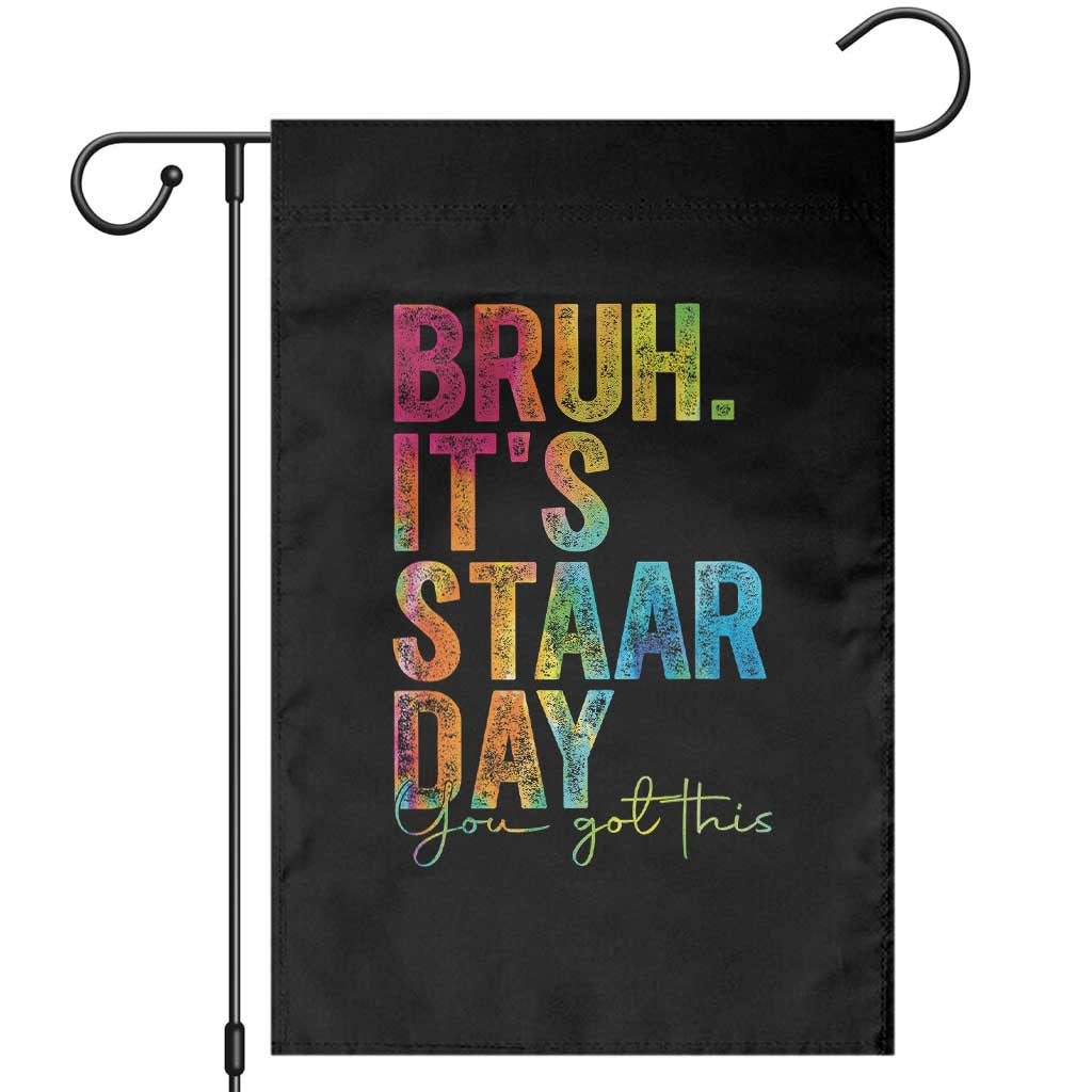 Bruh It's STAAR Day You Got This Garden Flag Funny Texas Teacher Student Motivation Tie Dye Effect Printing