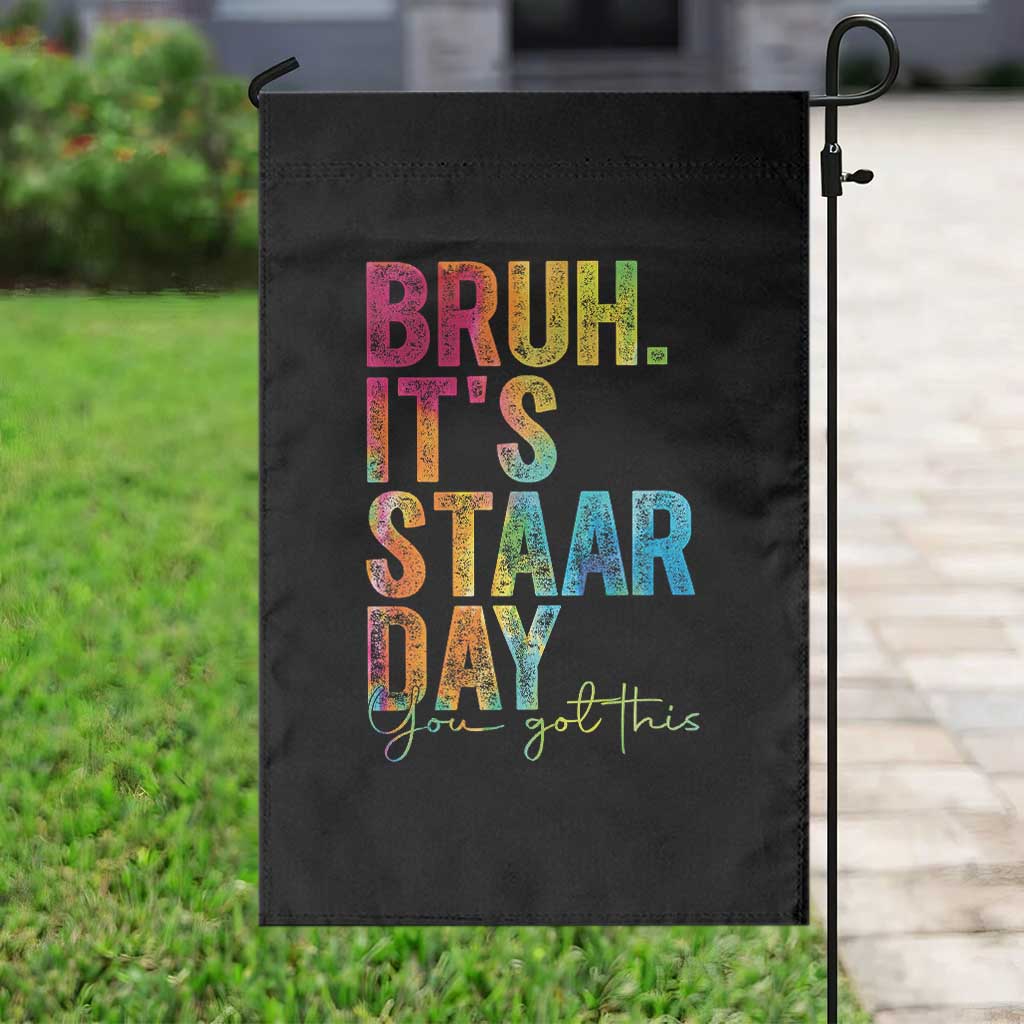 Bruh It's STAAR Day You Got This Garden Flag Funny Texas Teacher Student Motivation Tie Dye Effect Printing