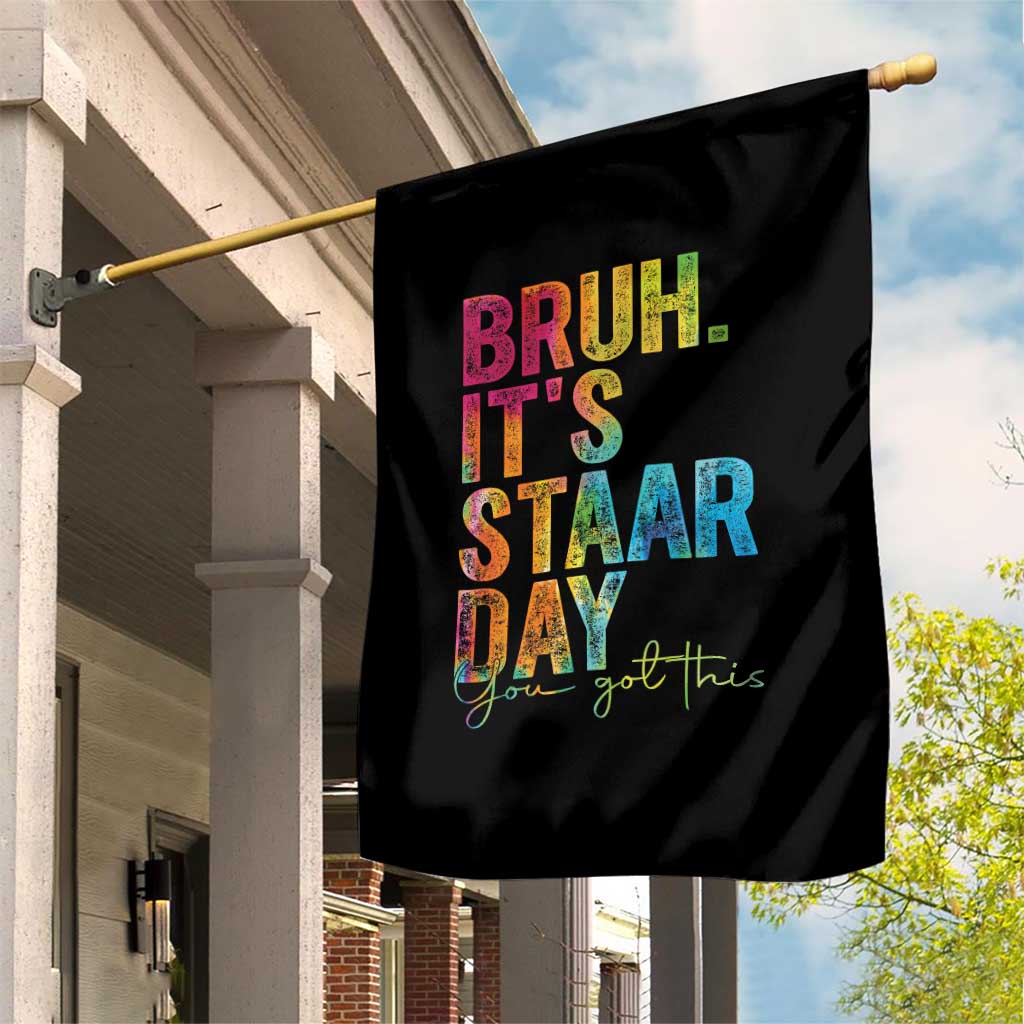 Bruh It's STAAR Day You Got This Garden Flag Funny Texas Teacher Student Motivation Tie Dye Effect Printing