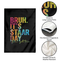 Bruh It's STAAR Day You Got This Garden Flag Funny Texas Teacher Student Motivation Tie Dye Effect Printing