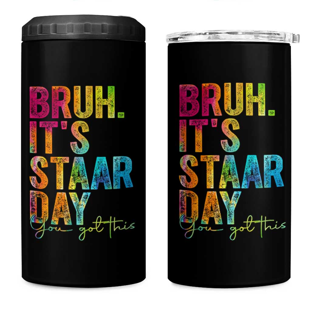Bruh It's STAAR Day You Got This 4 in 1 Can Cooler Tumbler Funny Texas Teacher Student Motivation Tie Dye Effect Printing
