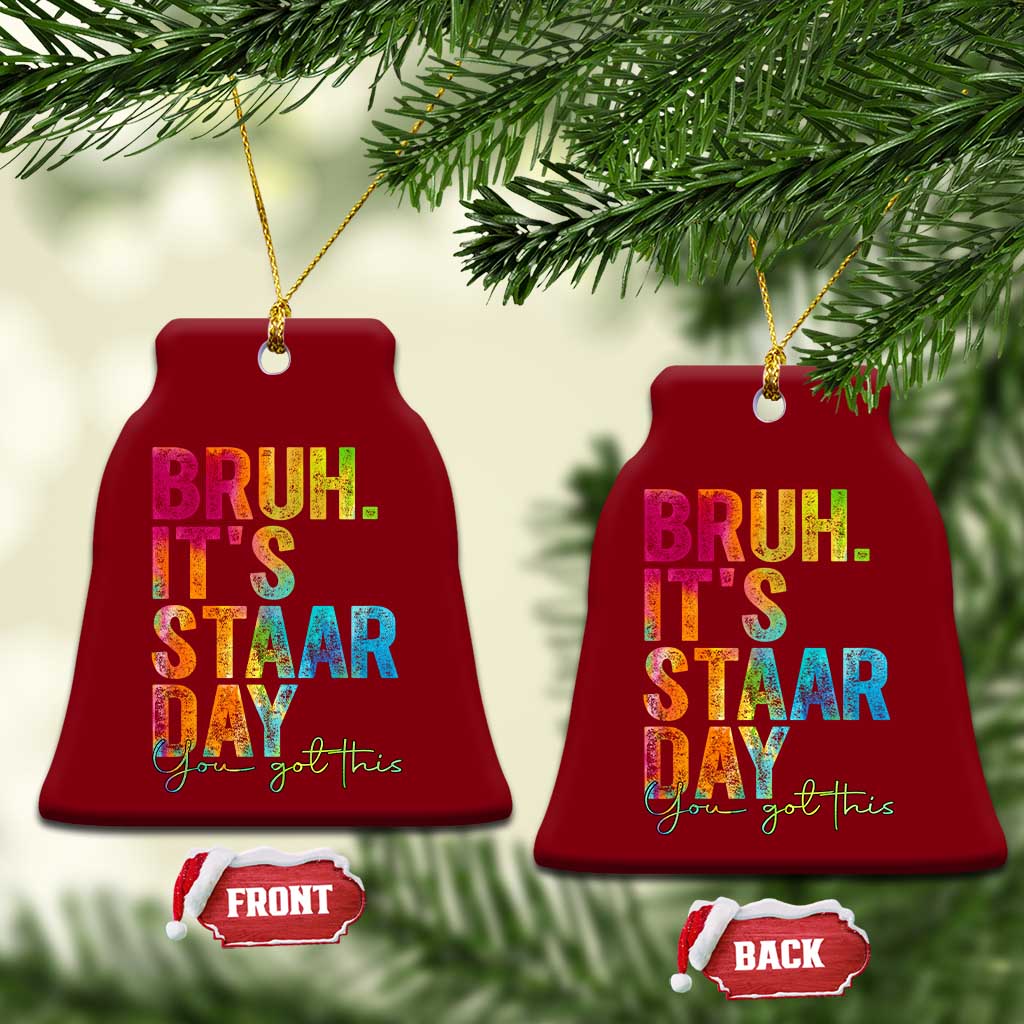 Bruh It's STAAR Day You Got This Ceramic Ornament Funny Texas Teacher Student Motivation Tie Dye Effect Printing