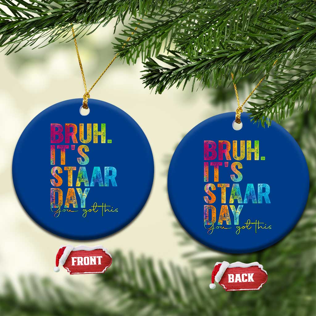 Bruh It's STAAR Day You Got This Ceramic Ornament Funny Texas Teacher Student Motivation Tie Dye Effect Printing