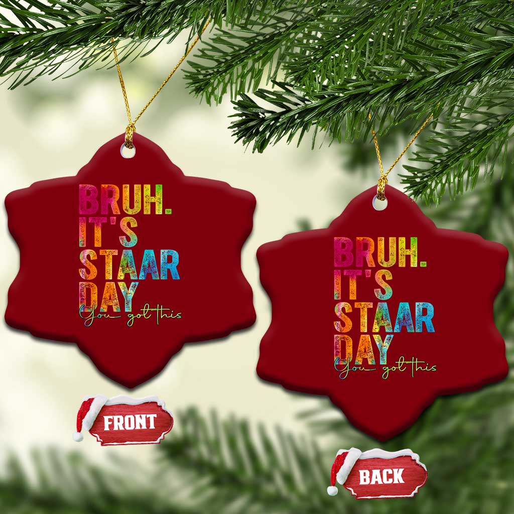 Bruh It's STAAR Day You Got This Ceramic Ornament Funny Texas Teacher Student Motivation Tie Dye Effect Printing