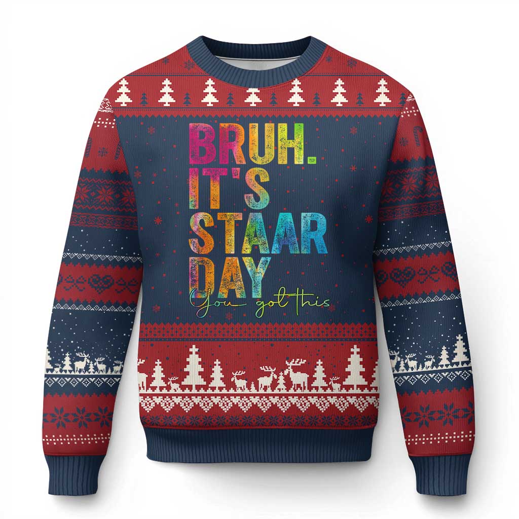 Bruh It's STAAR Day You Got This Ugly Christmas Sweater Funny Texas Teacher Student Motivation Tie Dye Effect Printing