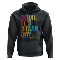 Bruh It's STAAR Day You Got This Hoodie Funny Texas Teacher Student Motivation Tie Dye Effect Printing