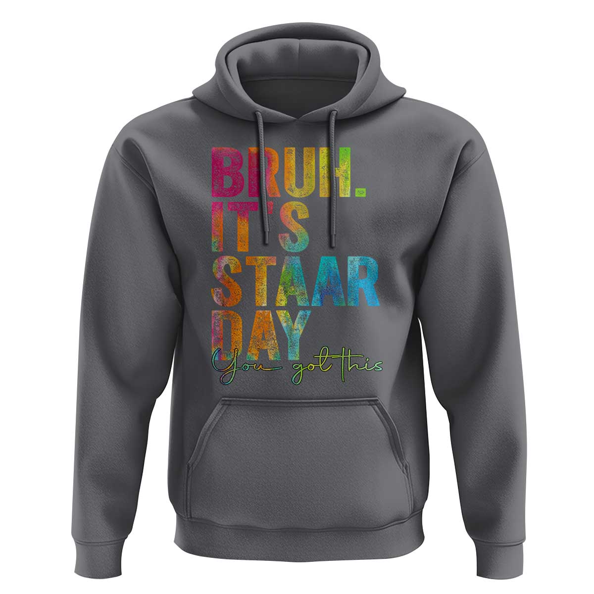 Bruh It's STAAR Day You Got This Hoodie Funny Texas Teacher Student Motivation Tie Dye Effect Printing