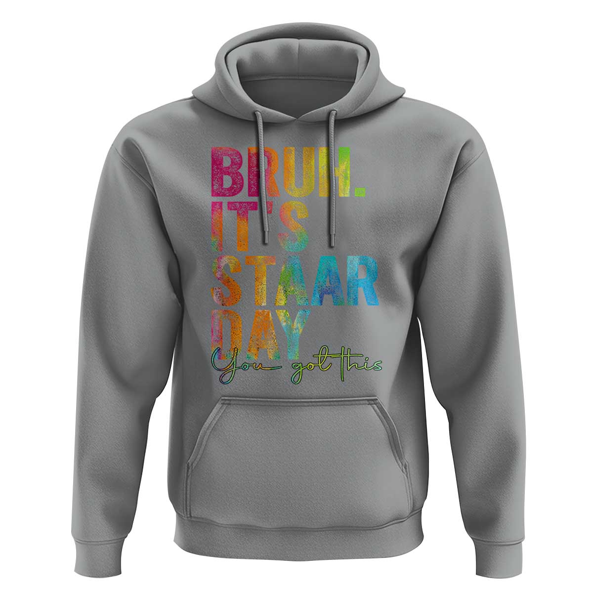 Bruh It's STAAR Day You Got This Hoodie Funny Texas Teacher Student Motivation Tie Dye Effect Printing