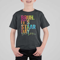 Bruh It's STAAR Day You Got This T Shirt For Kid Funny Texas Teacher Student Motivation Tie Dye Effect Printing