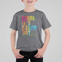 Bruh It's STAAR Day You Got This T Shirt For Kid Funny Texas Teacher Student Motivation Tie Dye Effect Printing