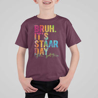 Bruh It's STAAR Day You Got This T Shirt For Kid Funny Texas Teacher Student Motivation Tie Dye Effect Printing