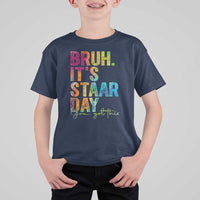 Bruh It's STAAR Day You Got This T Shirt For Kid Funny Texas Teacher Student Motivation Tie Dye Effect Printing