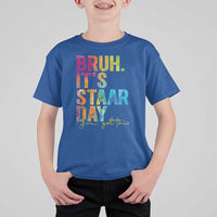 Bruh It's STAAR Day You Got This T Shirt For Kid Funny Texas Teacher Student Motivation Tie Dye Effect Printing