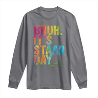 Bruh It's STAAR Day You Got This Long Sleeve Shirt Funny Texas Teacher Student Motivation Tie Dye Effect Printing