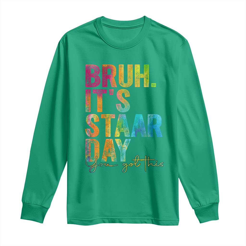 Bruh It's STAAR Day You Got This Long Sleeve Shirt Funny Texas Teacher Student Motivation Tie Dye Effect Printing
