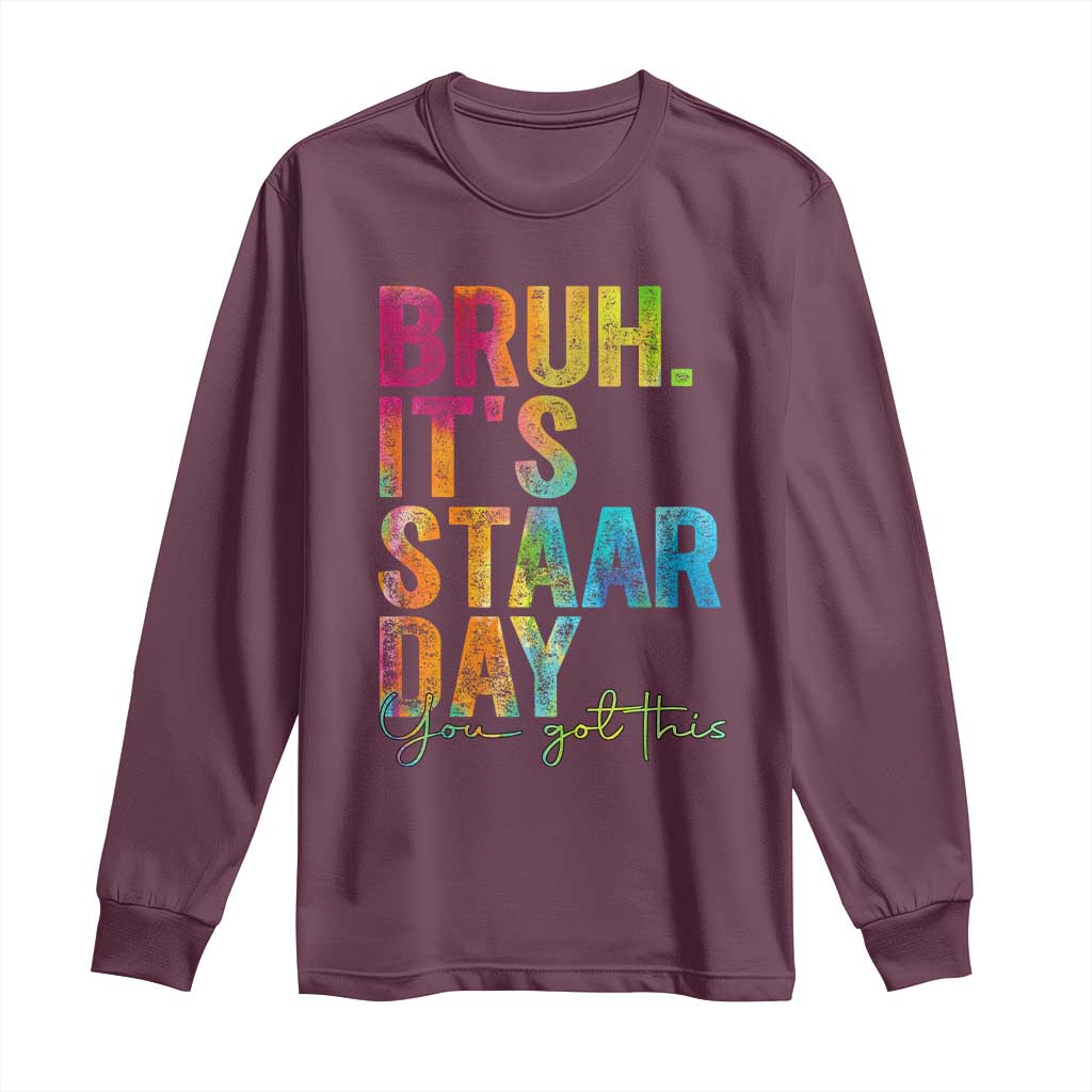 Bruh It's STAAR Day You Got This Long Sleeve Shirt Funny Texas Teacher Student Motivation Tie Dye Effect Printing