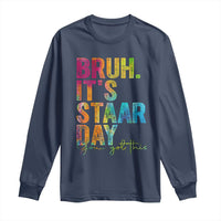 Bruh It's STAAR Day You Got This Long Sleeve Shirt Funny Texas Teacher Student Motivation Tie Dye Effect Printing