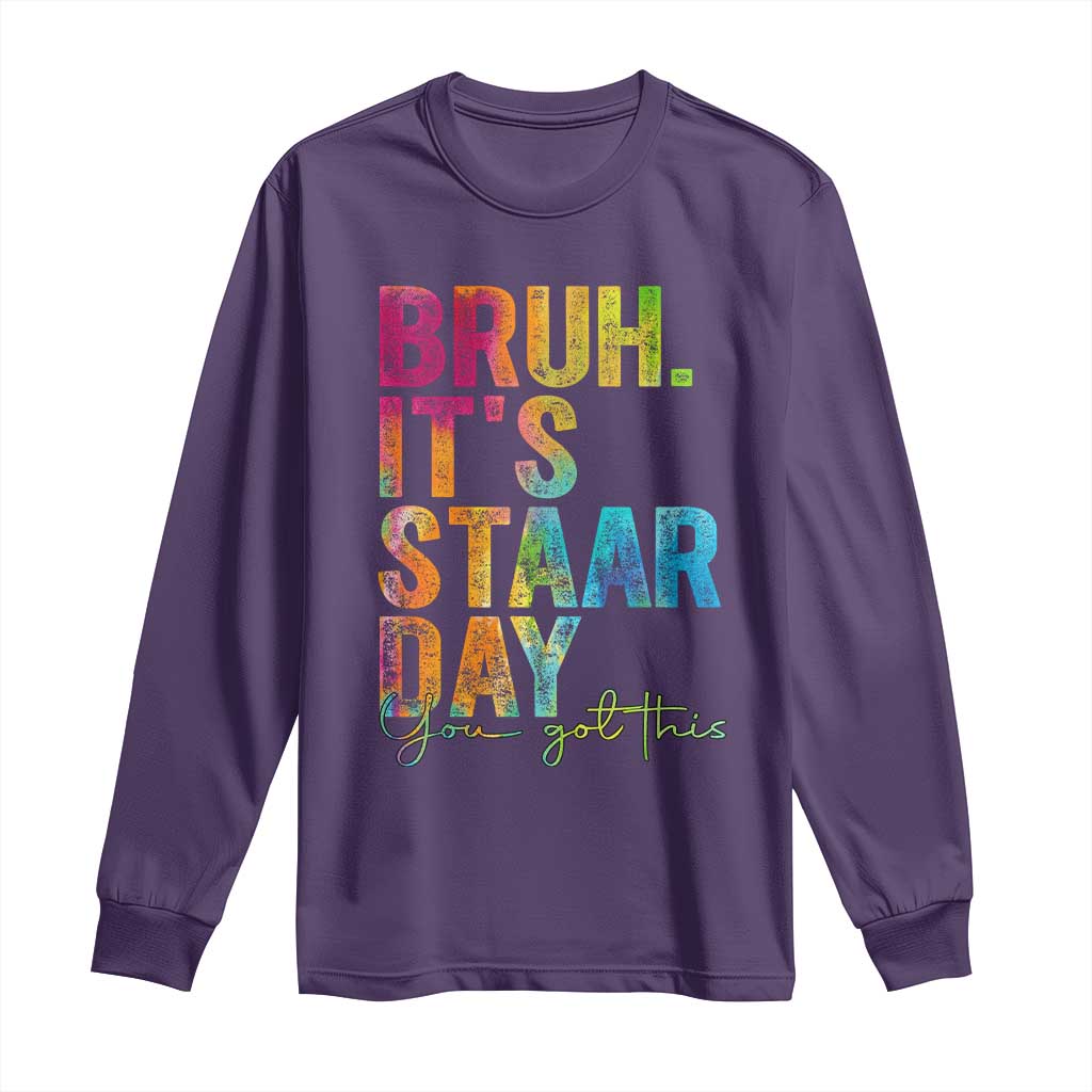 Bruh It's STAAR Day You Got This Long Sleeve Shirt Funny Texas Teacher Student Motivation Tie Dye Effect Printing