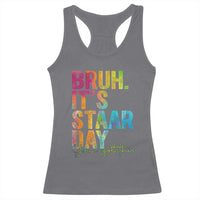 Bruh It's STAAR Day You Got This Racerback Tank Top Funny Texas Teacher Student Motivation Tie Dye Effect Printing