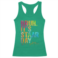 Bruh It's STAAR Day You Got This Racerback Tank Top Funny Texas Teacher Student Motivation Tie Dye Effect Printing
