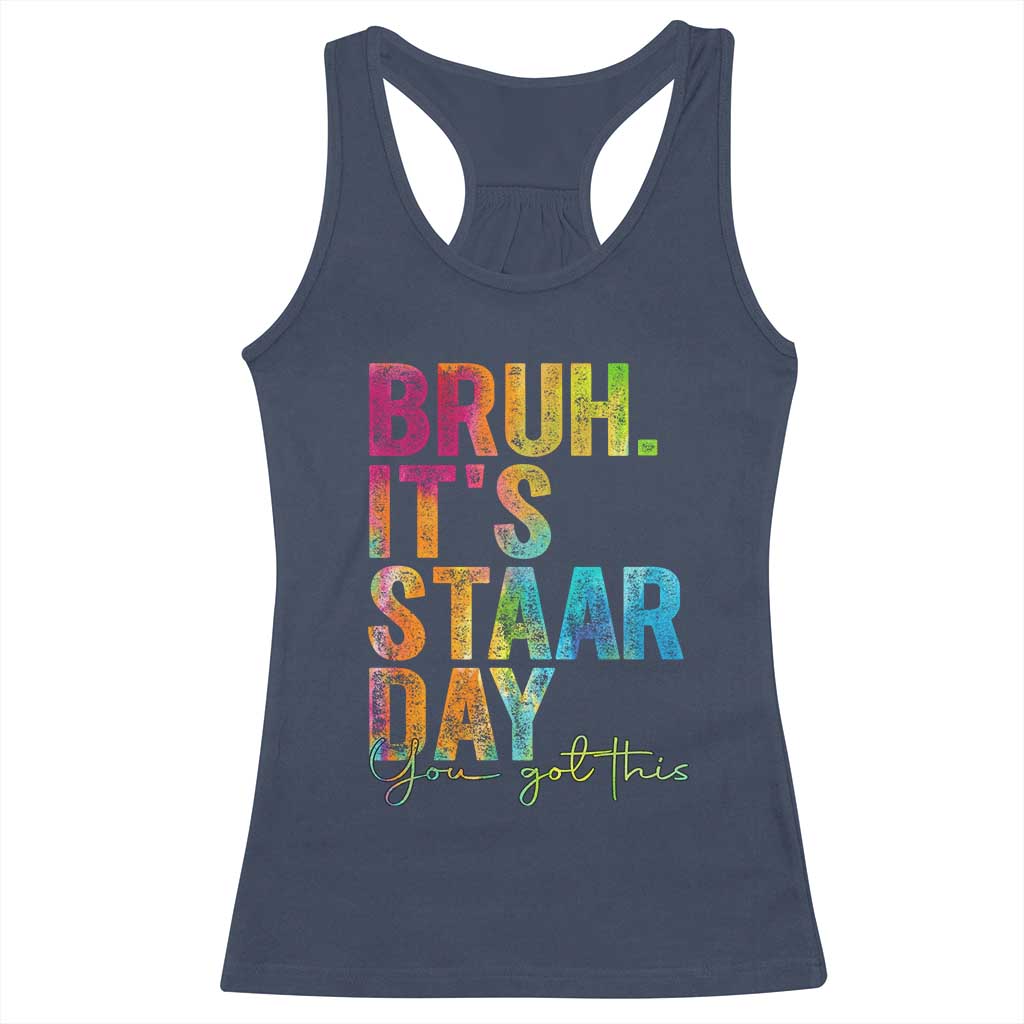 Bruh It's STAAR Day You Got This Racerback Tank Top Funny Texas Teacher Student Motivation Tie Dye Effect Printing