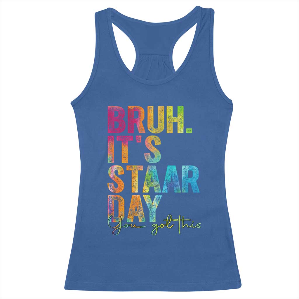 Bruh It's STAAR Day You Got This Racerback Tank Top Funny Texas Teacher Student Motivation Tie Dye Effect Printing