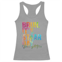 Bruh It's STAAR Day You Got This Racerback Tank Top Funny Texas Teacher Student Motivation Tie Dye Effect Printing