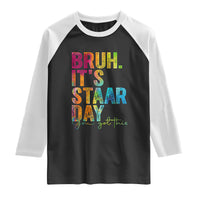 Bruh It's STAAR Day You Got This Raglan Shirt Funny Texas Teacher Student Motivation Tie Dye Effect Printing