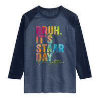 Bruh It's STAAR Day You Got This Raglan Shirt Funny Texas Teacher Student Motivation Tie Dye Effect Printing