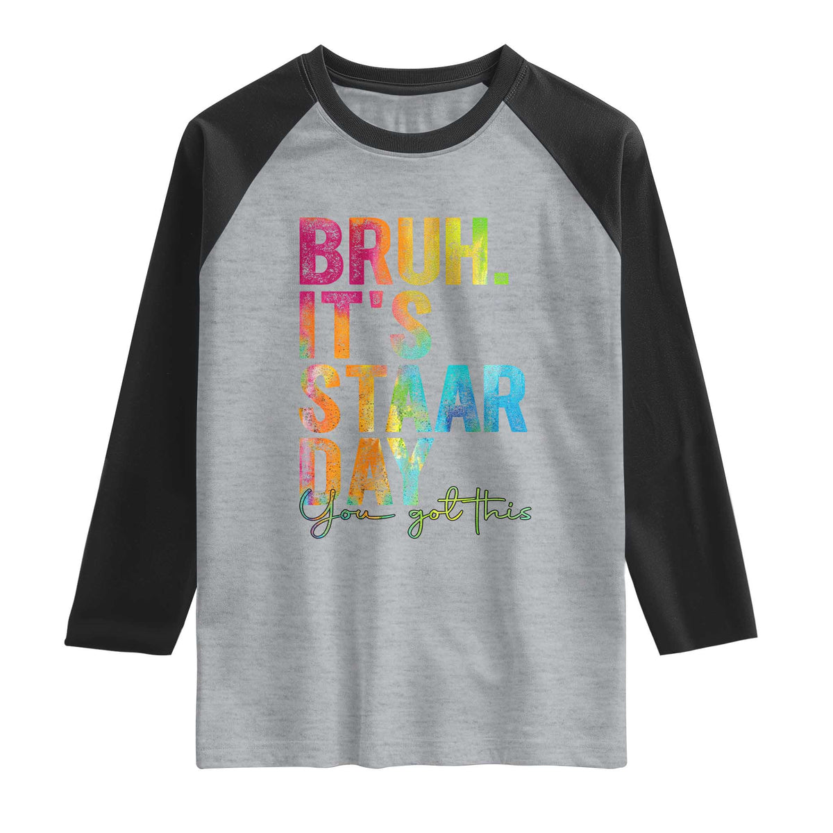 Bruh It's STAAR Day You Got This Raglan Shirt Funny Texas Teacher Student Motivation Tie Dye Effect Printing