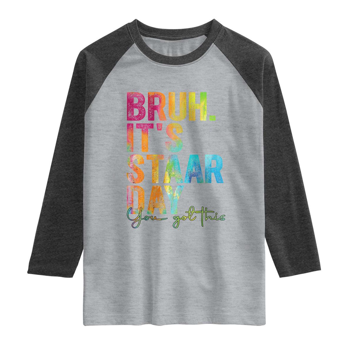 Bruh It's STAAR Day You Got This Raglan Shirt Funny Texas Teacher Student Motivation Tie Dye Effect Printing