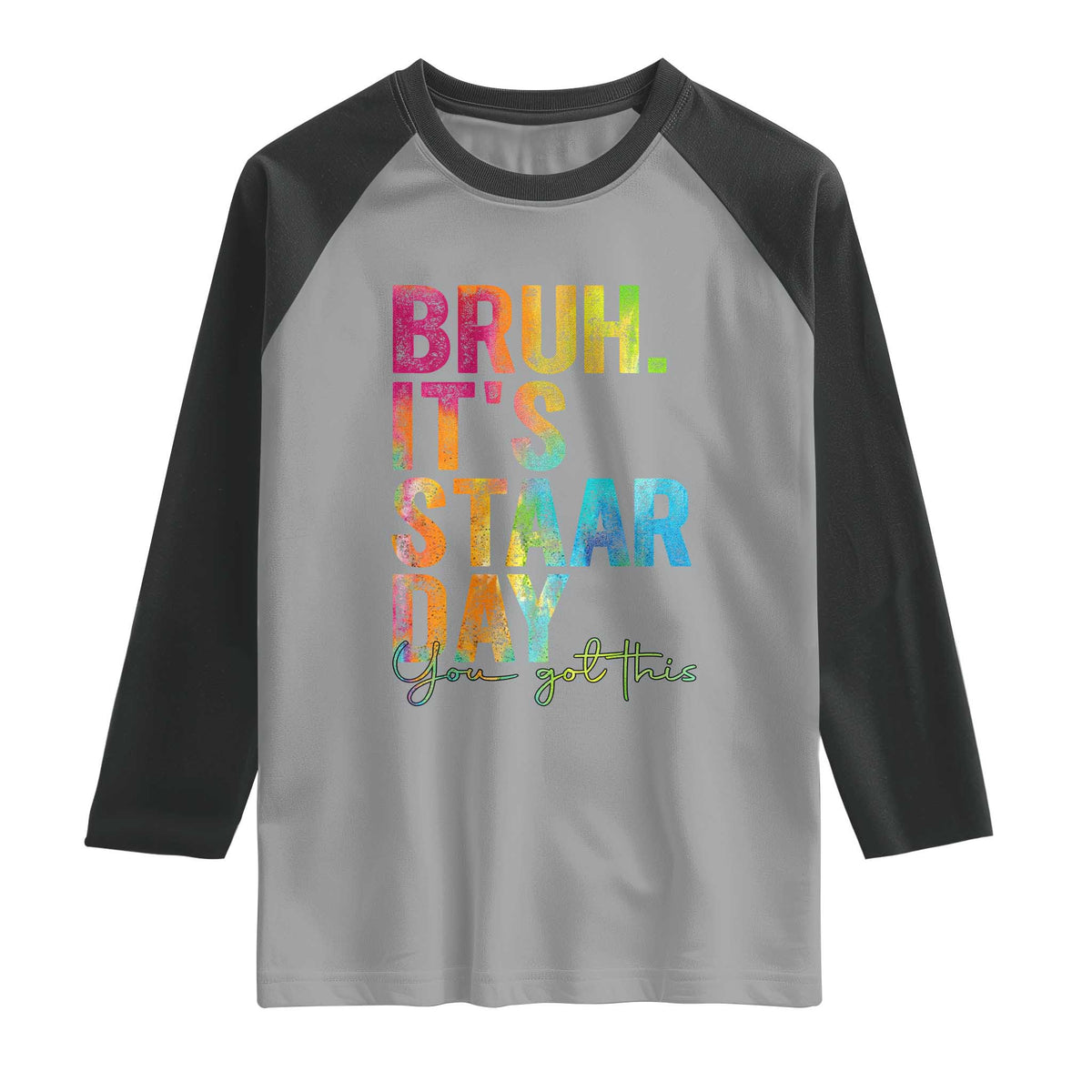 Bruh It's STAAR Day You Got This Raglan Shirt Funny Texas Teacher Student Motivation Tie Dye Effect Printing