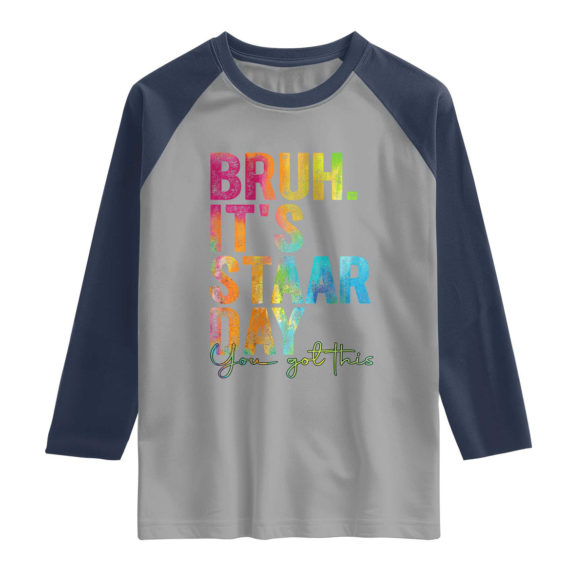 Bruh It's STAAR Day You Got This Raglan Shirt Funny Texas Teacher Student Motivation Tie Dye Effect Printing