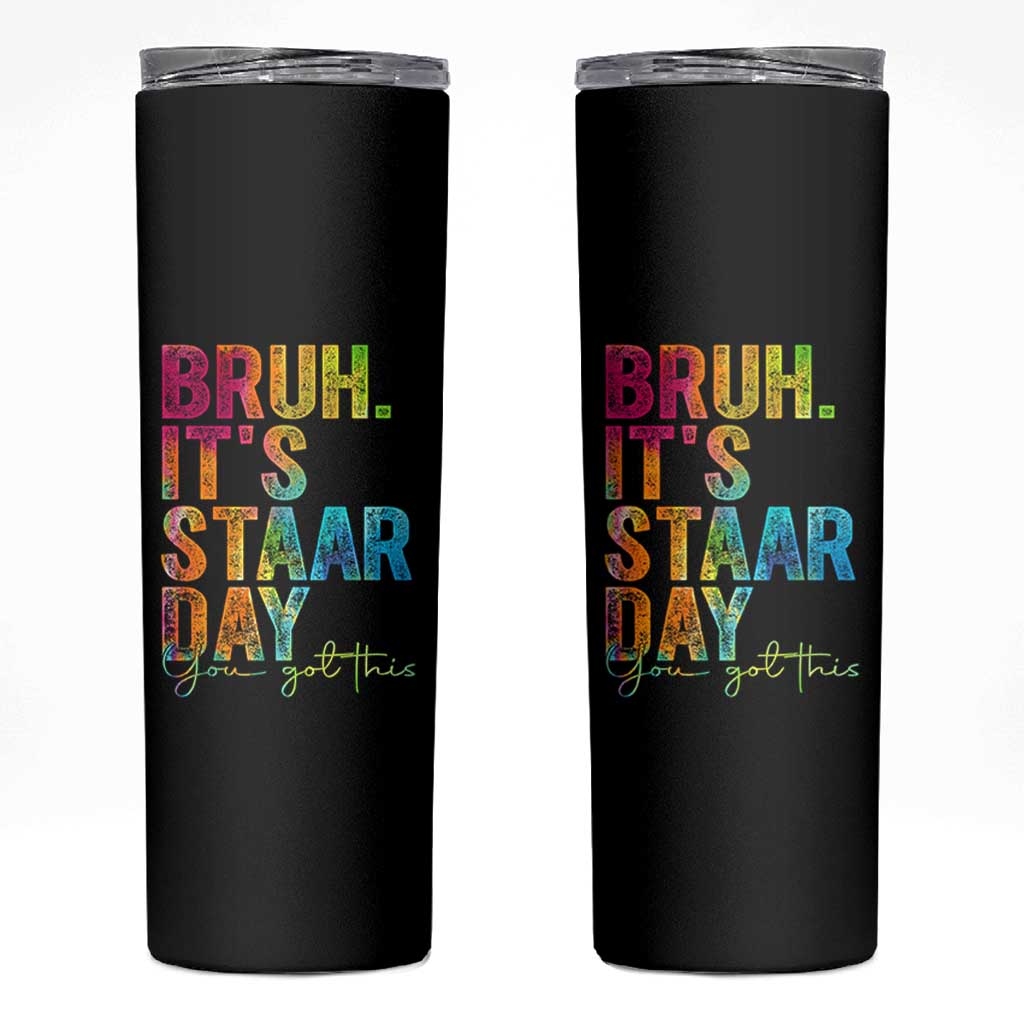 Bruh It's STAAR Day You Got This Skinny Tumbler Funny Texas Teacher Student Motivation Tie Dye Effect Printing