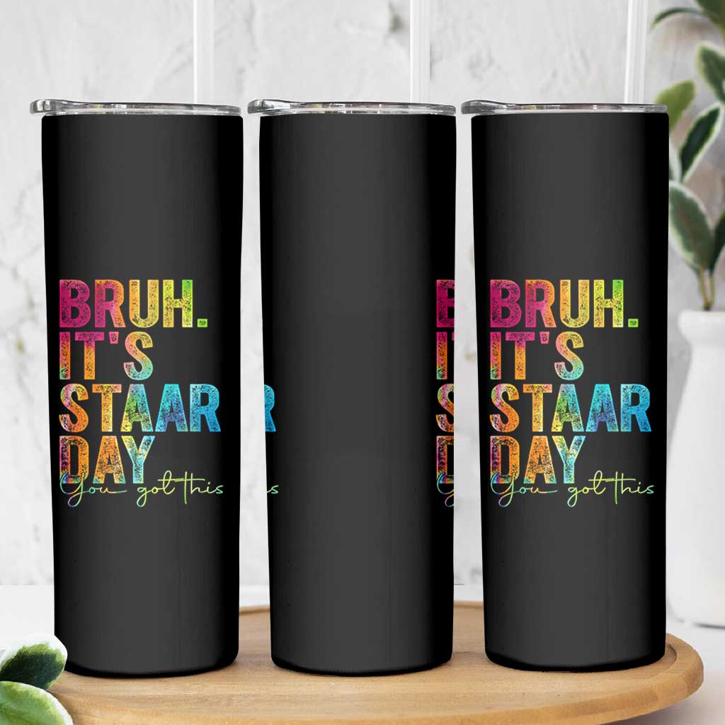 Bruh It's STAAR Day You Got This Skinny Tumbler Funny Texas Teacher Student Motivation Tie Dye Effect Printing