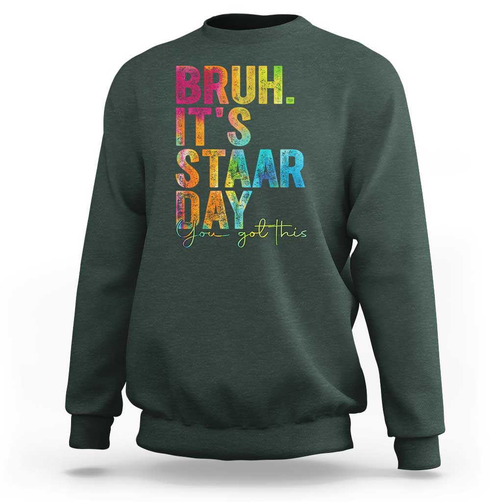 Bruh It's STAAR Day You Got This Sweatshirt Funny Texas Teacher Student Motivation Tie Dye Effect Printing