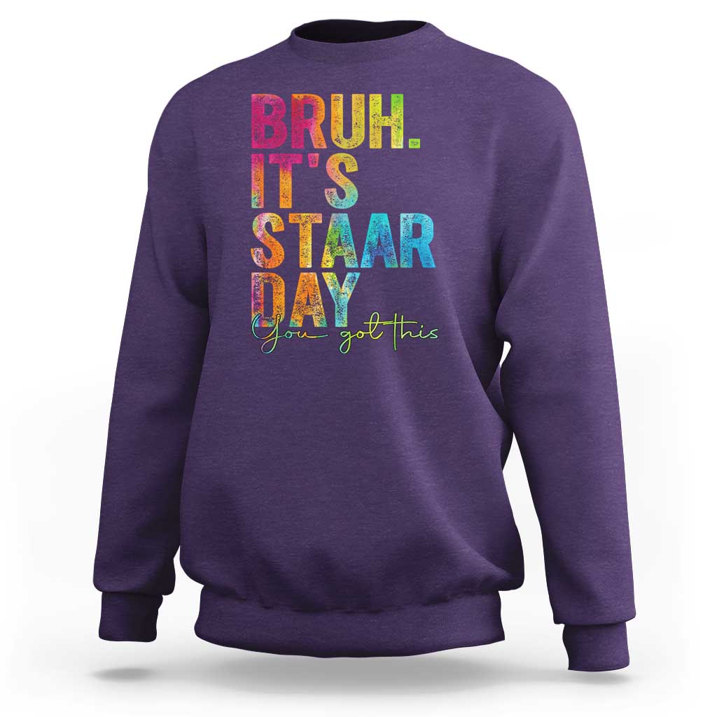 Bruh It's STAAR Day You Got This Sweatshirt Funny Texas Teacher Student Motivation Tie Dye Effect Printing