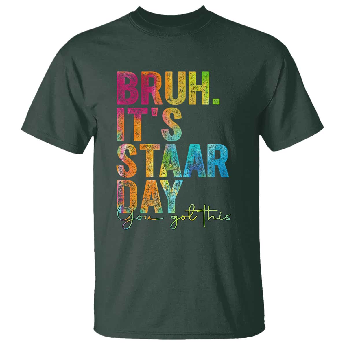 Bruh It's STAAR Day You Got This T Shirt Funny Texas Teacher Student Motivation Tie Dye Effect Printing