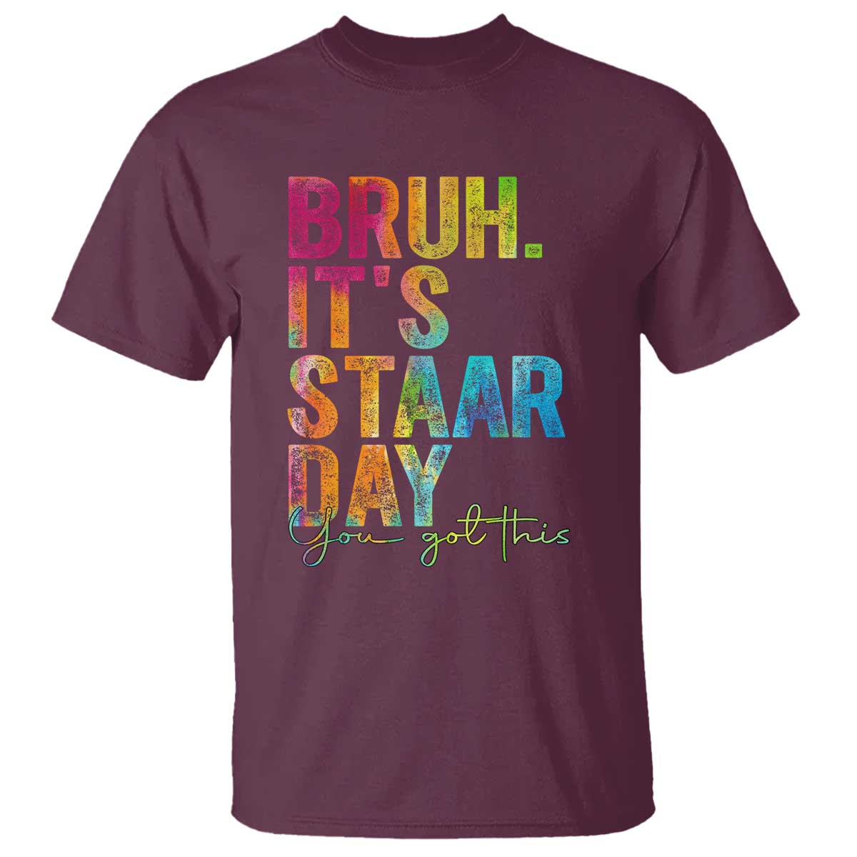 Bruh It's STAAR Day You Got This T Shirt Funny Texas Teacher Student Motivation Tie Dye Effect Printing