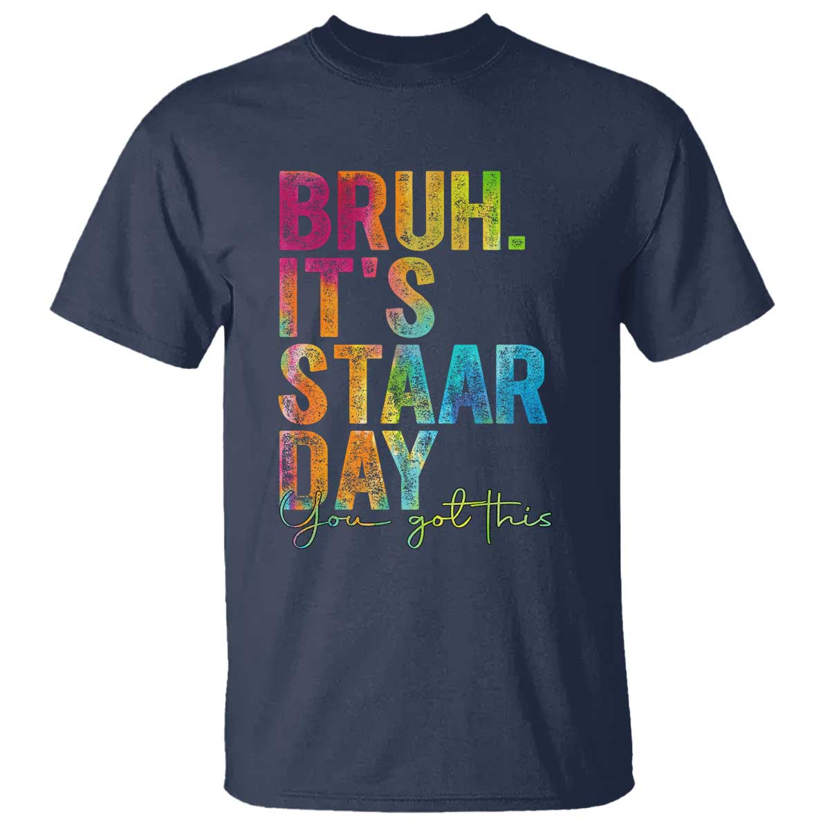 Bruh It's STAAR Day You Got This T Shirt Funny Texas Teacher Student Motivation Tie Dye Effect Printing